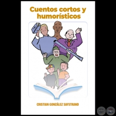 CUENTOS CORTOS Y HUMORSTICOS - Autor: CRISTIAN GONZLEZ SAFSTRAND - Ao 2023